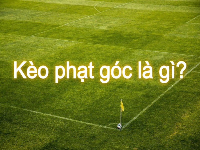 1. Kèo Phạt Góc Là Gì?